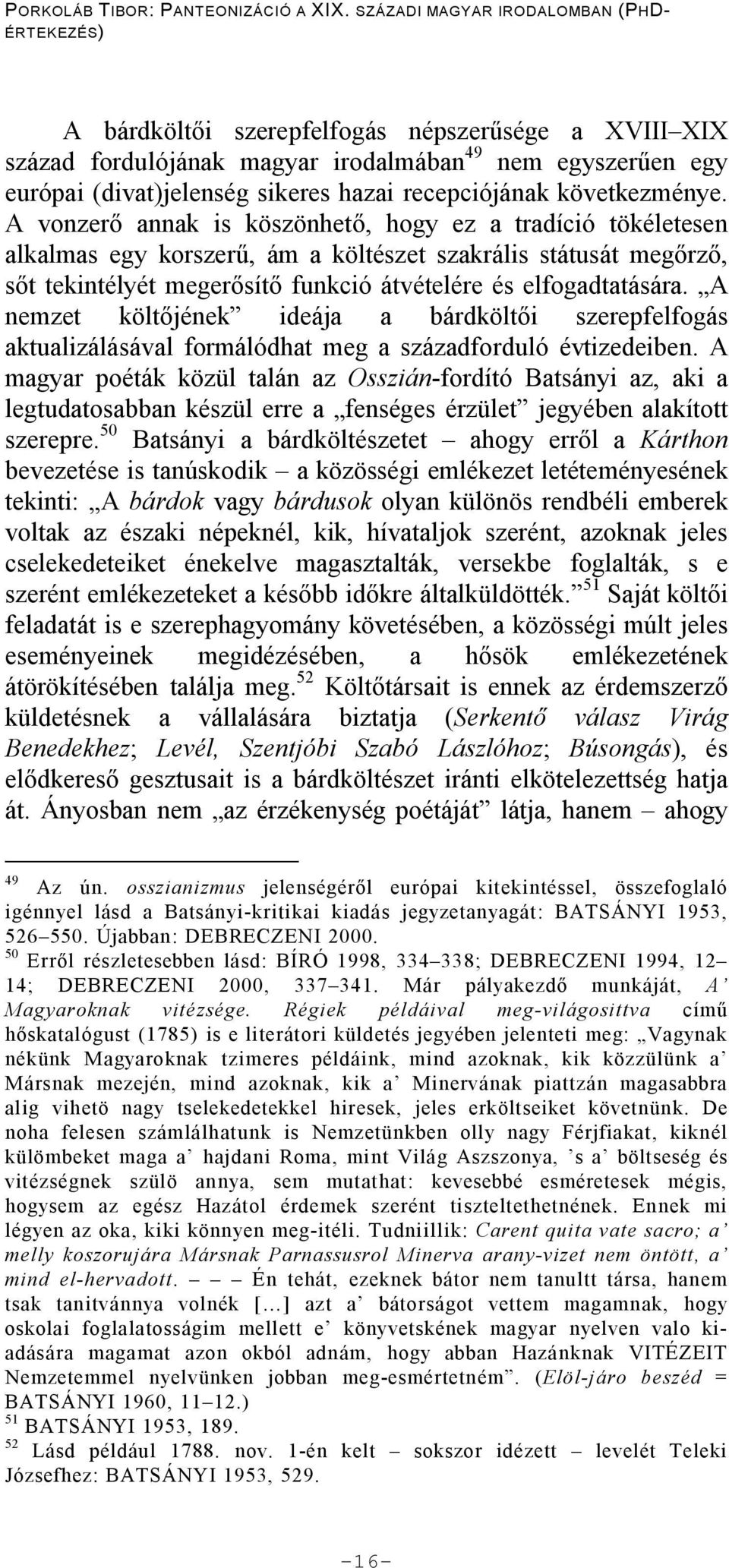 A nemzet költ jének ideája a bárdkölt i szerepfelfogás aktualizálásával formálódhat meg a századforduló évtizedeiben.
