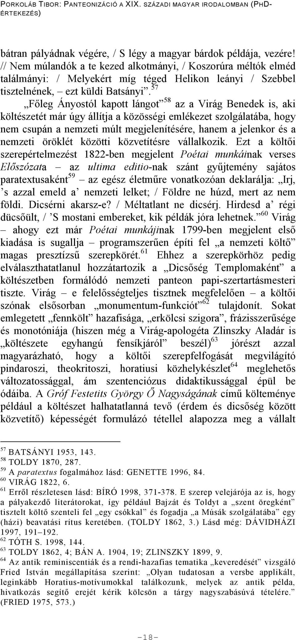 57 F leg Ányostól kapott lángot 58 az a Virág Benedek is, aki költészetét már úgy állítja a közösségi emlékezet szolgálatába, hogy nem csupán a nemzeti múlt megjelenítésére, hanem a jelenkor és a