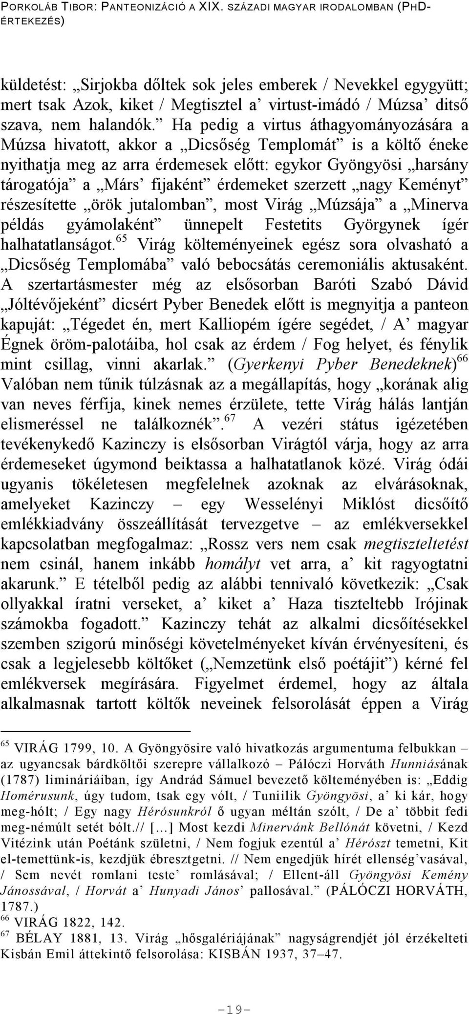 szerzett nagy Keményt részesítette örök jutalomban, most Virág Múzsája a Minerva példás gyámolaként ünnepelt Festetits Györgynek ígér halhatatlanságot.