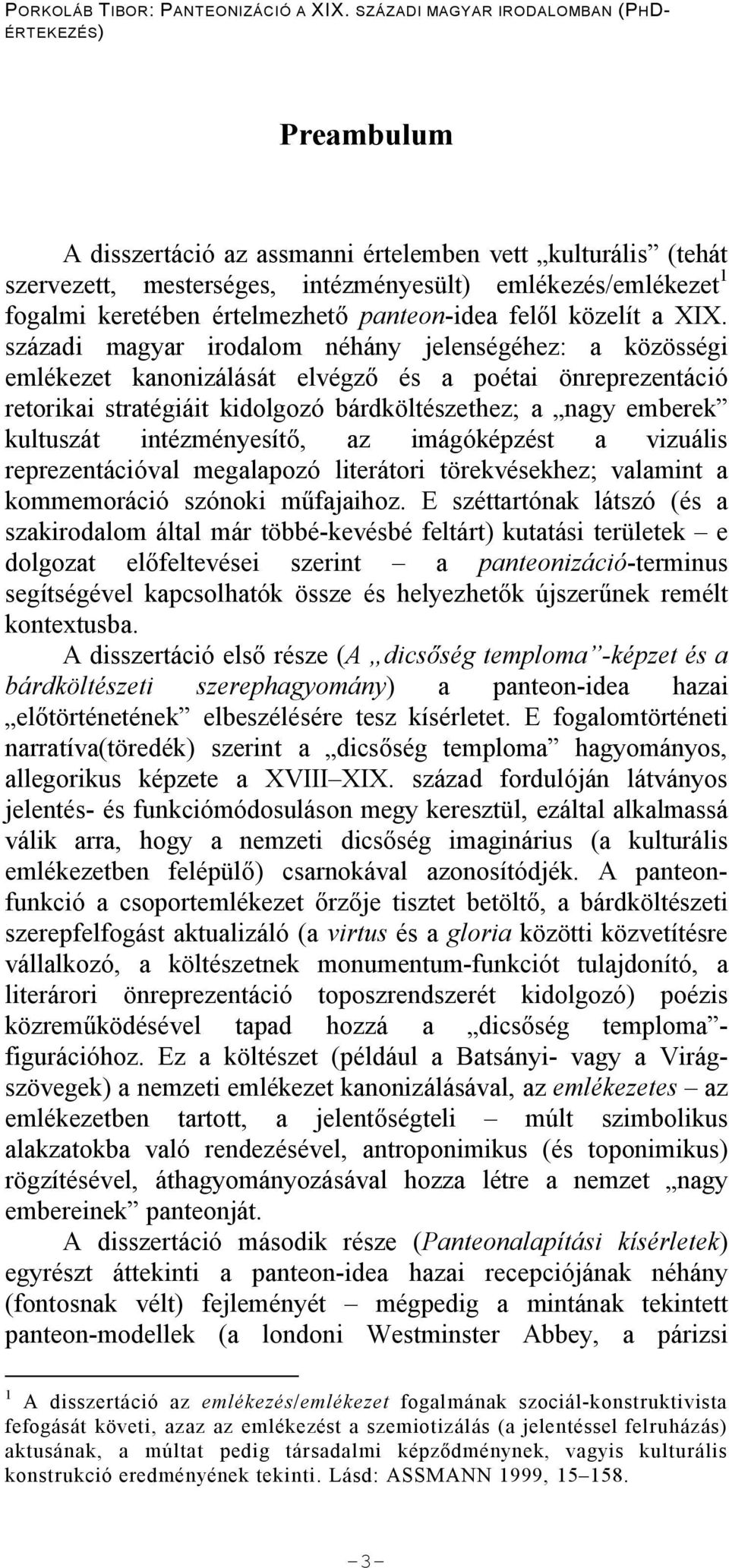 intézményesít, az imágóképzést a vizuális reprezentációval megalapozó literátori törekvésekhez; valamint a kommemoráció szónoki m fajaihoz.