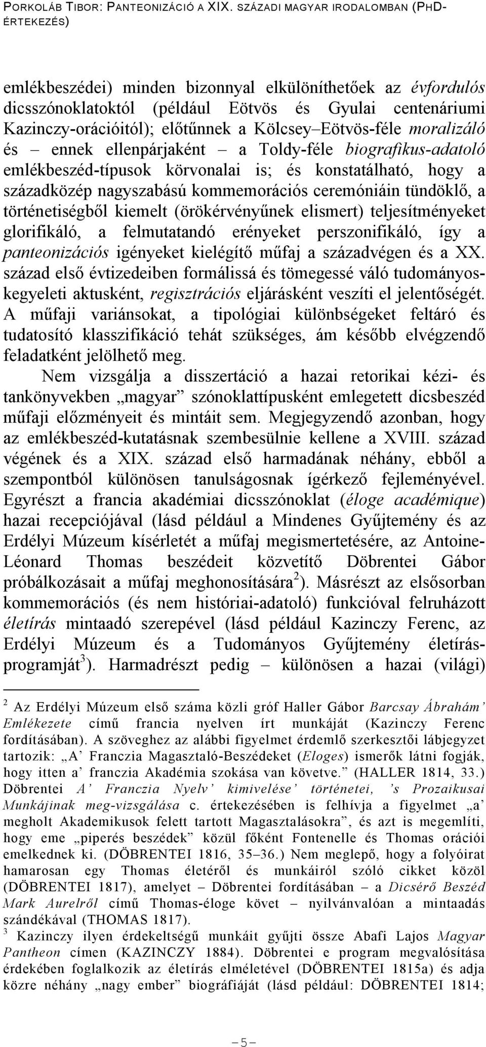 (örökérvény nek elismert) teljesítményeket glorifikáló, a felmutatandó erényeket perszonifikáló, így a panteonizációs igényeket kielégít m faj a századvégen és a XX.