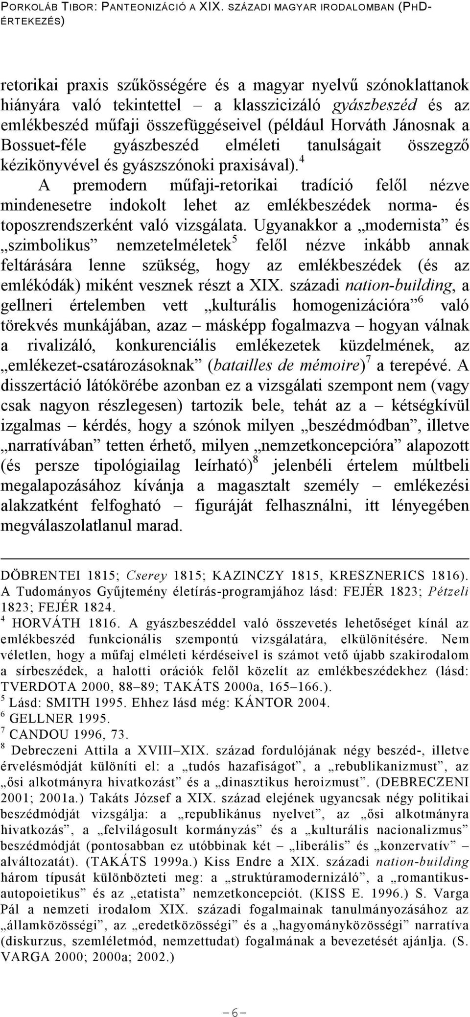 4 A premodern m faji-retorikai tradíció fel l nézve mindenesetre indokolt lehet az emlékbeszédek norma- és toposzrendszerként való vizsgálata.