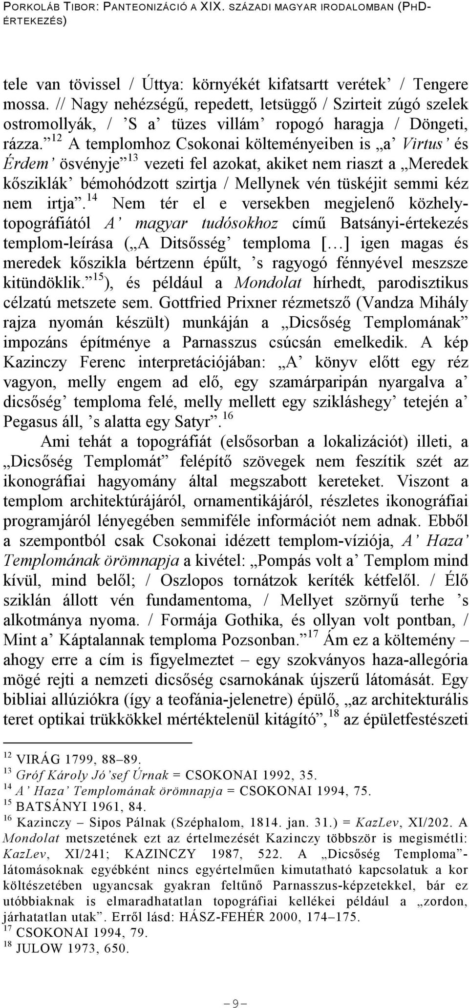 14 Nem tér el e versekben megjelen közhelytopográfiától magyar tudósokhoz cím Batsányi-értekezés templom-leírása ( A Dits sség temploma [ ] igen magas és meredek k szikla bértzenn ép lt, s ragyogó
