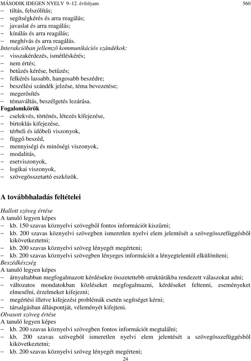 megerősítés témaváltás, beszélgetés lezárása.