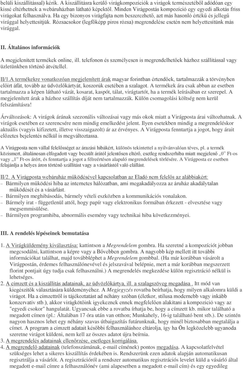 Rózsacsokor (legfőképp piros rózsa) megrendelése esetén nem helyettesítünk más virággal. II. Általános információk A megjelenített termékek online, ill.