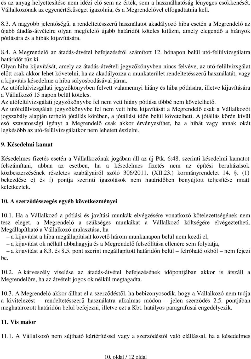 és a hibák kijavítására. 8.4. A Megrendelő az átadás-átvétel befejezésétől számított 12. hónapon belül utó-felülvizsgálatra határidőt tűz ki.