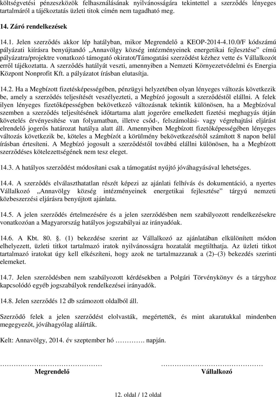 0/F kódszámú pályázati kiírásra benyújtandó Annavölgy község intézményeinek energetikai fejlesztése című pályázatra/projektre vonatkozó támogató okiratot/támogatási szerződést kézhez vette és