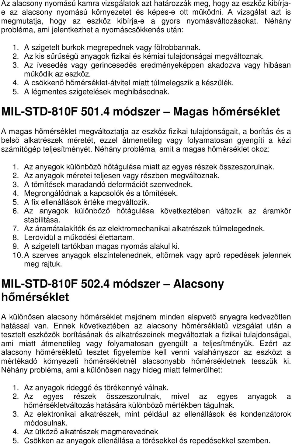 Az kis sűrűségű anyagok fizikai és kémiai tulajdonságai megváltoznak. 3. Az ívesedés vagy gerincesedés eredményeképpen akadozva vagy hibásan működik az eszköz. 4.