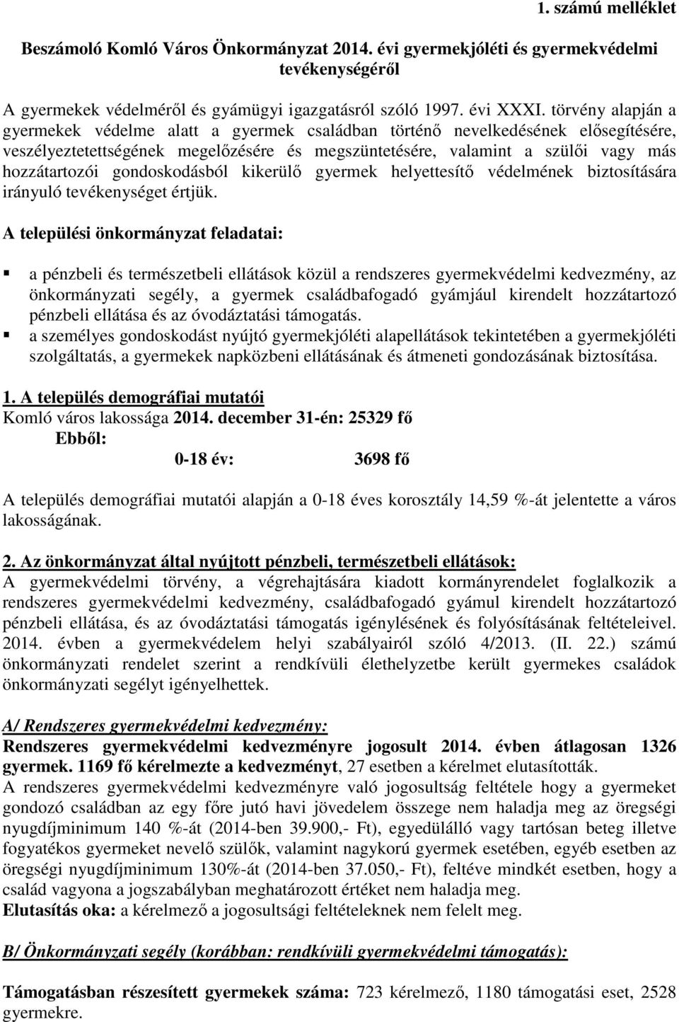 gondoskodásból kikerülő gyermek helyettesítő védelmének biztosítására irányuló tevékenységet értjük.