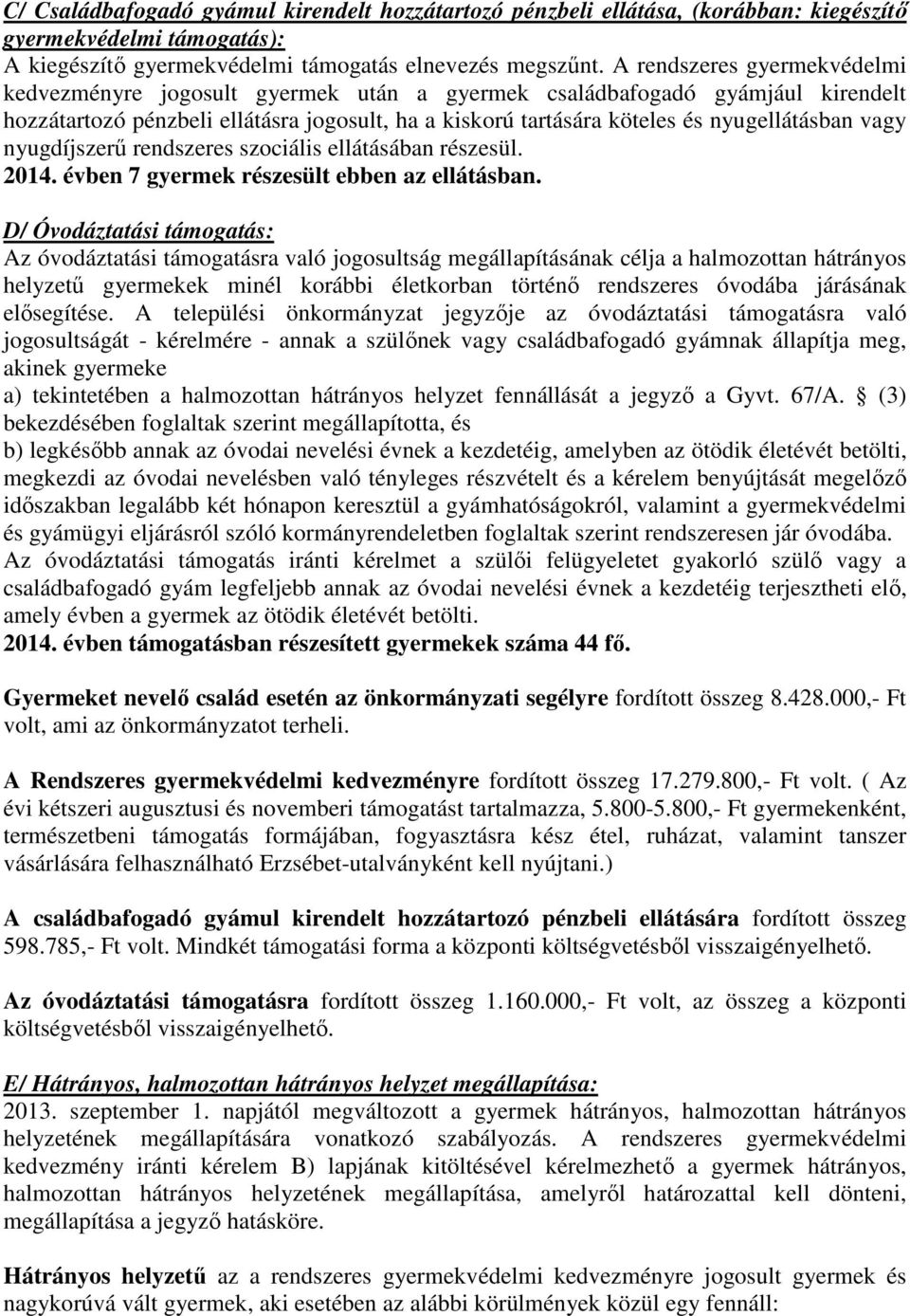 vagy nyugdíjszerű rendszeres szociális ellátásában részesül. 2014. évben 7 gyermek részesült ebben az ellátásban.