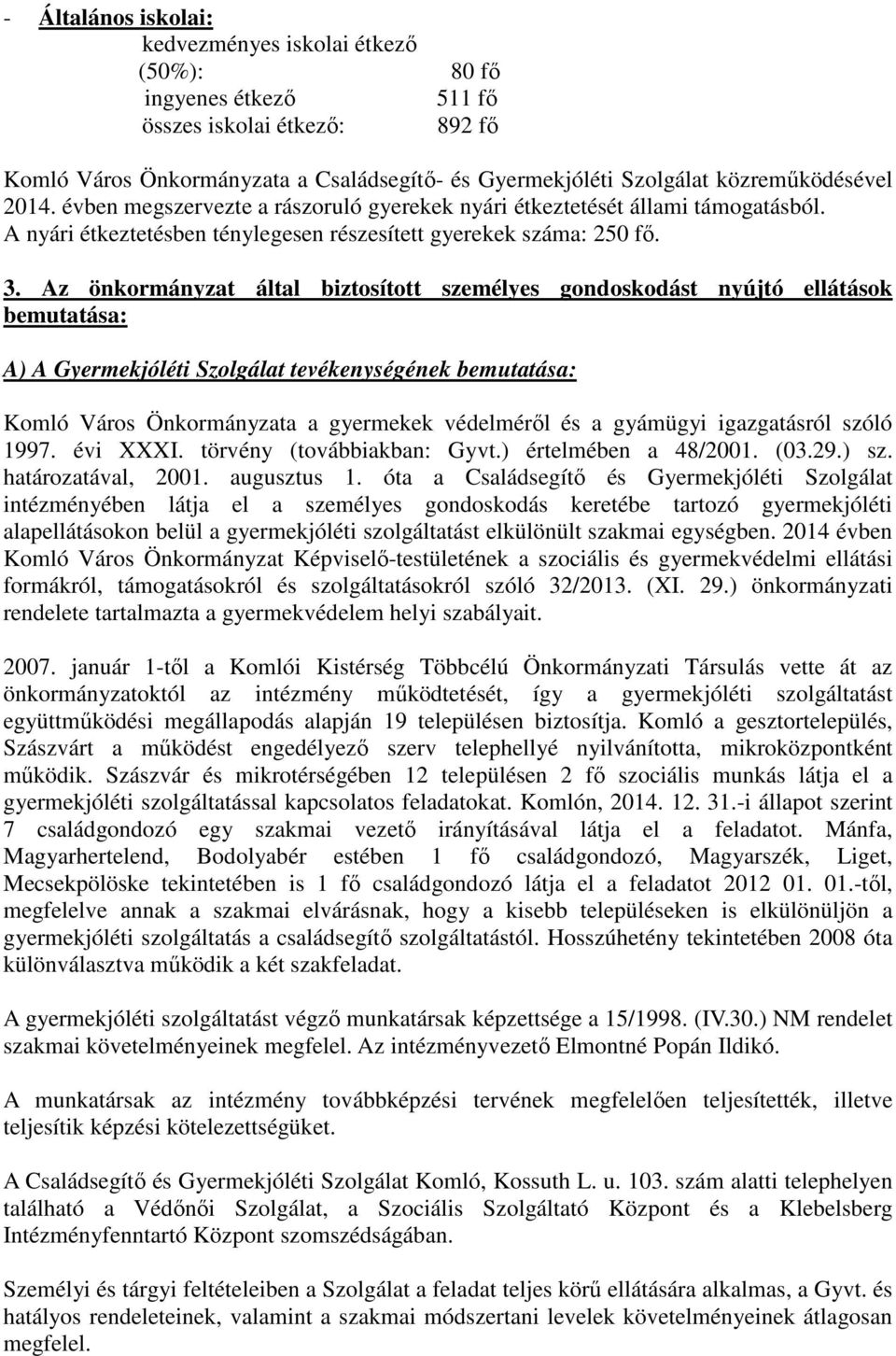 Az önkormányzat által biztosított személyes gondoskodást nyújtó ellátások bemutatása: A) A Gyermekjóléti Szolgálat tevékenységének bemutatása: Komló Város Önkormányzata a gyermekek védelméről és a