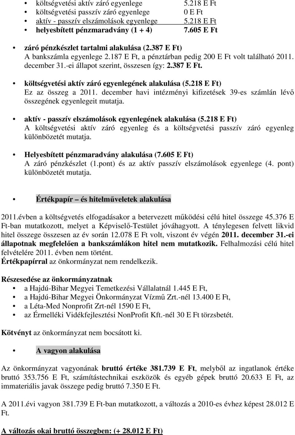 218 E Ft) Ez az összeg a 2011. december havi intézményi kifizetések 39-es számlán lévő összegének egyenlegeit mutatja. aktív - passzív elszámolások egyenlegének alakulása (5.