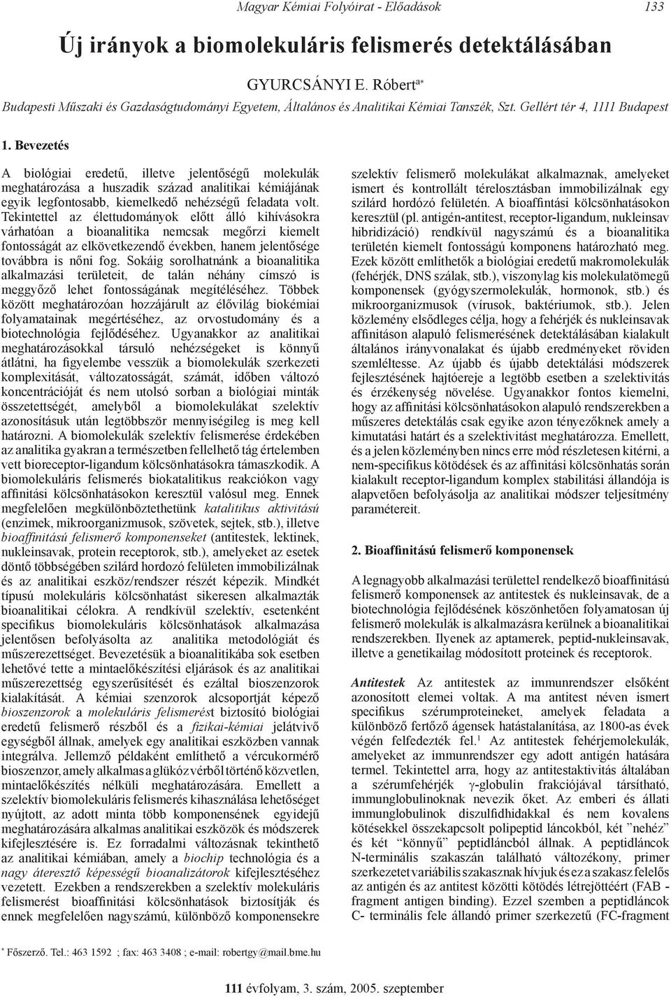 Bevezetés A biológiai eredetű, illetve jelentőségű molekulák meghatározása a huszadik század analitikai kémiájának egyik legfontosabb, kiemelkedő nehézségű feladata volt.