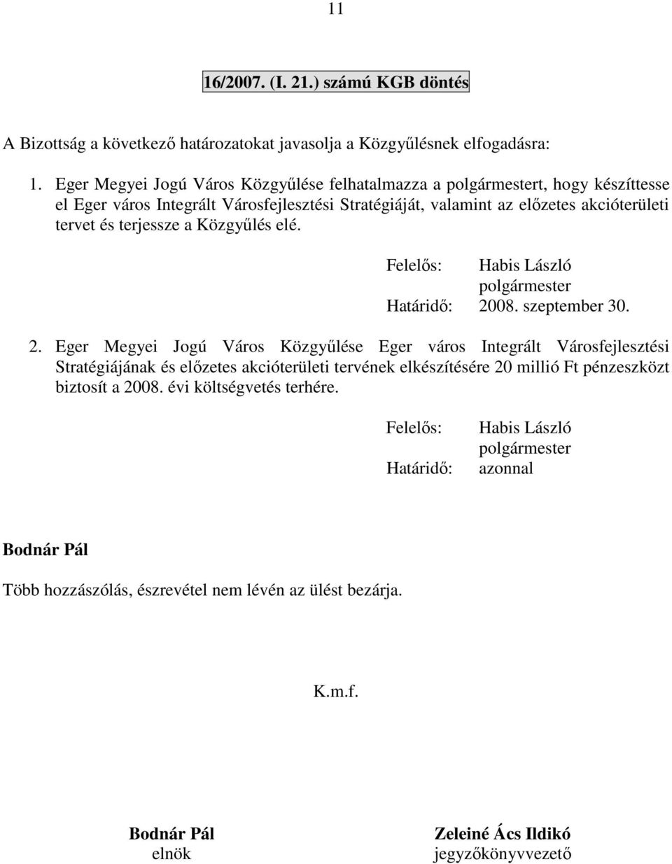 terjessze a Közgyűlés elé. Felelős: Habis László polgármester Határidő: 20