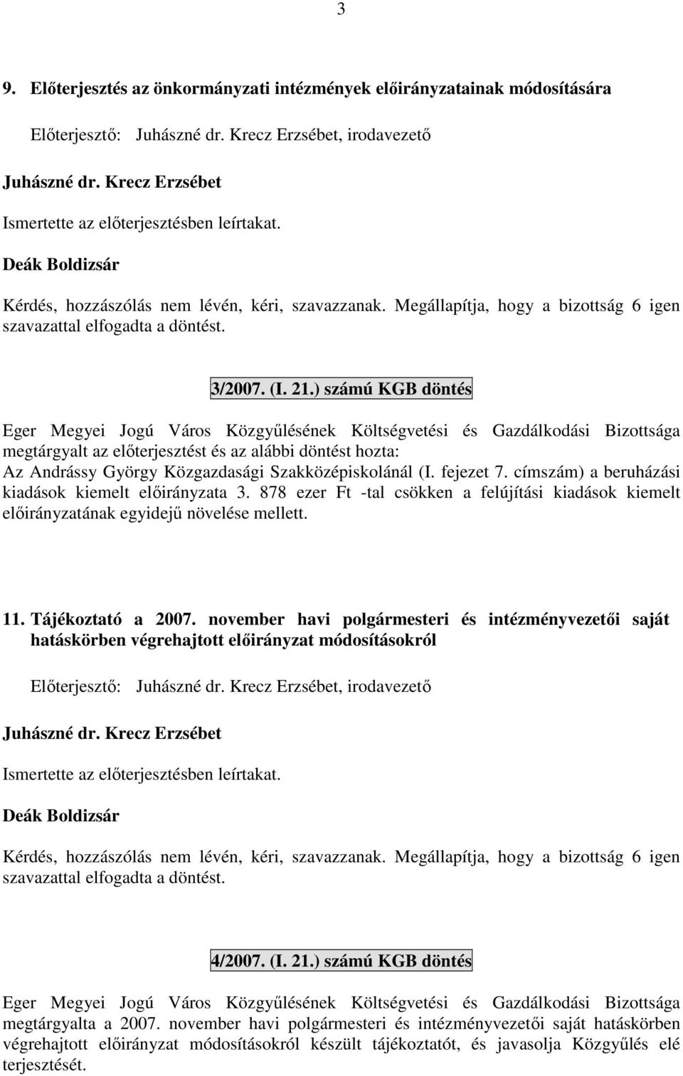 ) számú KGB döntés Eger Megyei Jogú Város Közgyűlésének Költségvetési és Gazdálkodási Bizottsága megtárgyalt az előterjesztést és az alábbi döntést hozta: Az Andrássy György Közgazdasági