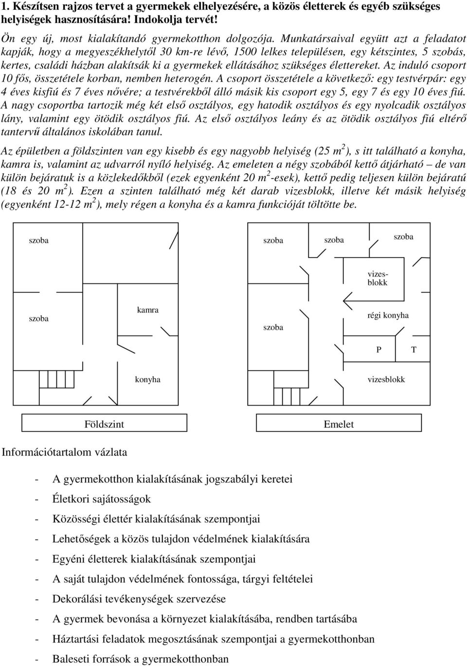 szükséges élettereket. Az induló csoport fős, összetétele korban, nemben heterogén.