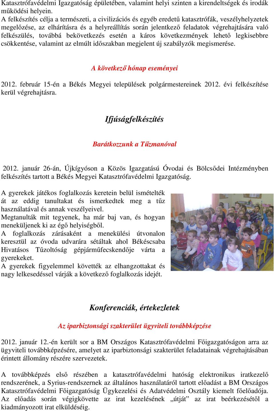 felkészülés, továbbá bekövetkezés esetén a káros következmények lehető legkisebbre csökkentése, valamint az elmúlt időszakban megjelent új szabályzók megismerése. A következő hónap eseményei 2012.