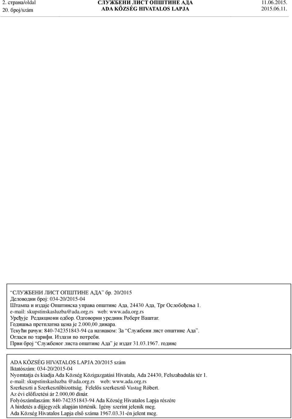 Први број Службеног листа општине Ада је издат 31.03.1967. године 20/2015 szám Iktatószám: 034-20/2015-04 Nyomtatja és kiadja Ada Község Közigazgatási Hivatala, Ada 24430, Felszabadulás tér 1.