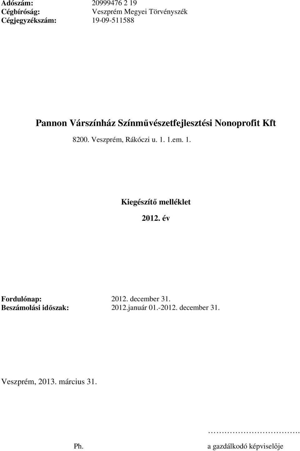 Veszprém, Rákóczi u. 1. 1.em. 1. Kiegészítő melléklet 2012. év Fordulónap: 2012.