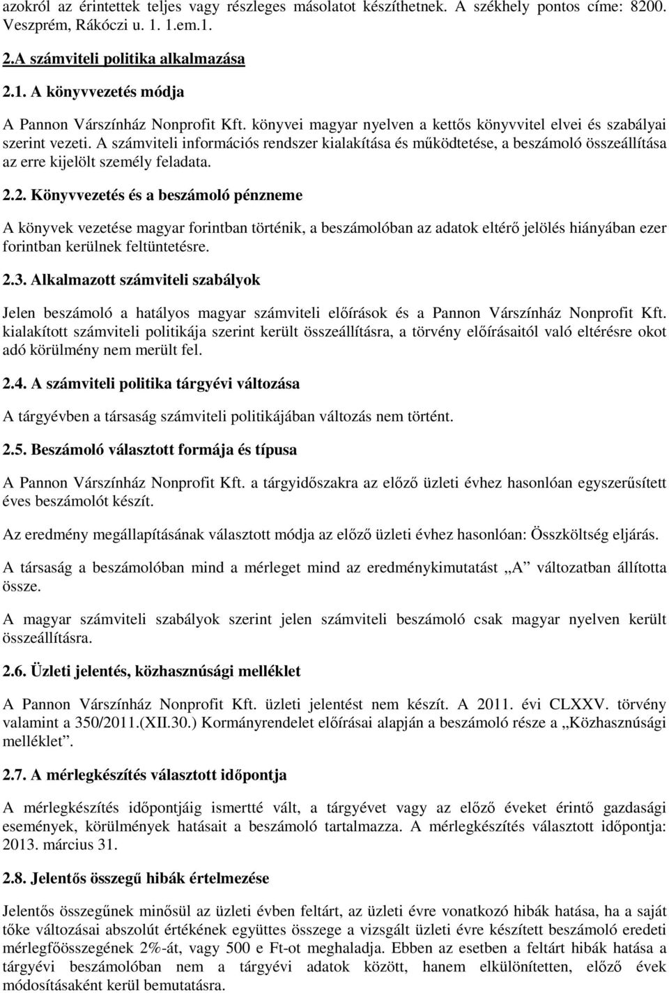 2.2. Könyvvezetés és a beszámoló pénzneme A könyvek vezetése magyar forintban történik, a beszámolóban az adatok eltérő jelölés hiányában ezer forintban kerülnek feltüntetésre. 2.3.