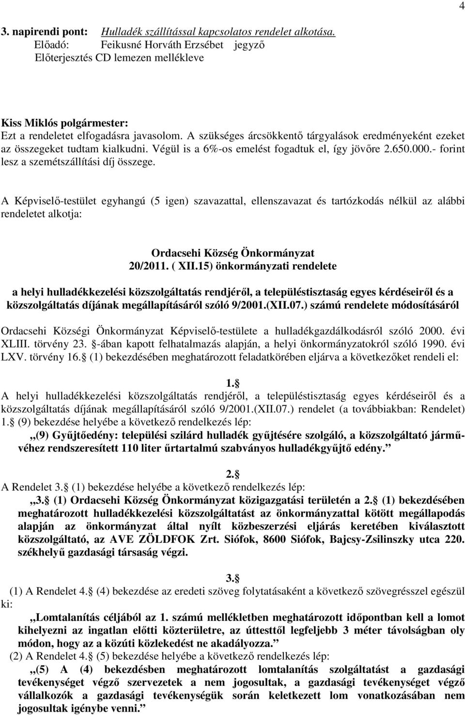 rendeletet alkotja: Ordacsehi Község Önkormányzat 20/2011. ( XII.