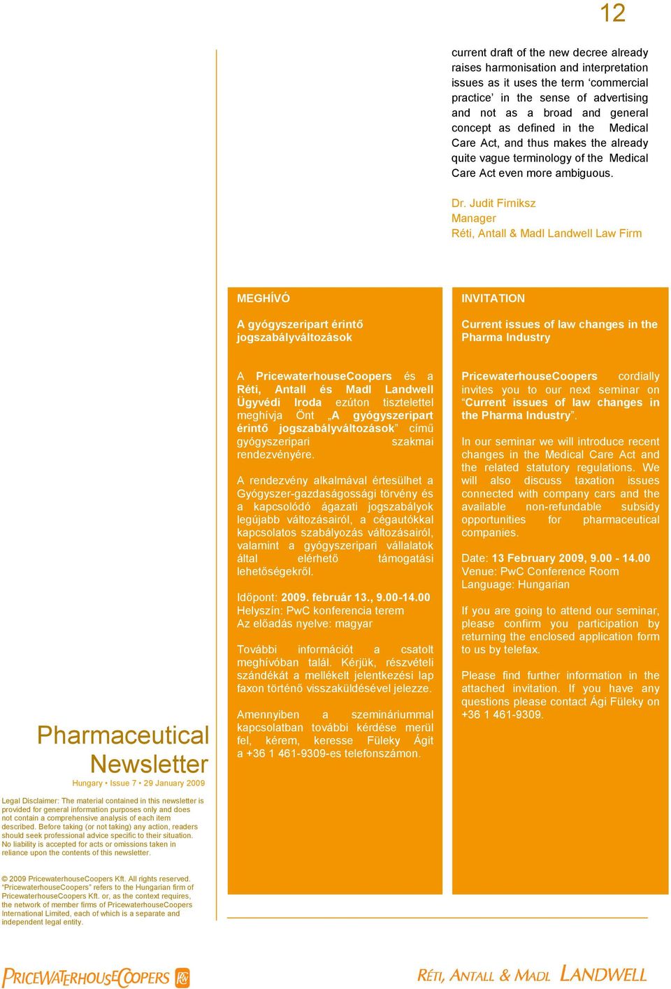 Judit Firniksz Manager Réti, Antall & Madl Landwell Law Firm MEGHÍVÓ A gyógyszeripart érintő jogszabályváltozások INVITATION Current issues of law changes in the Pharma Industry Pharmaceutical Legal