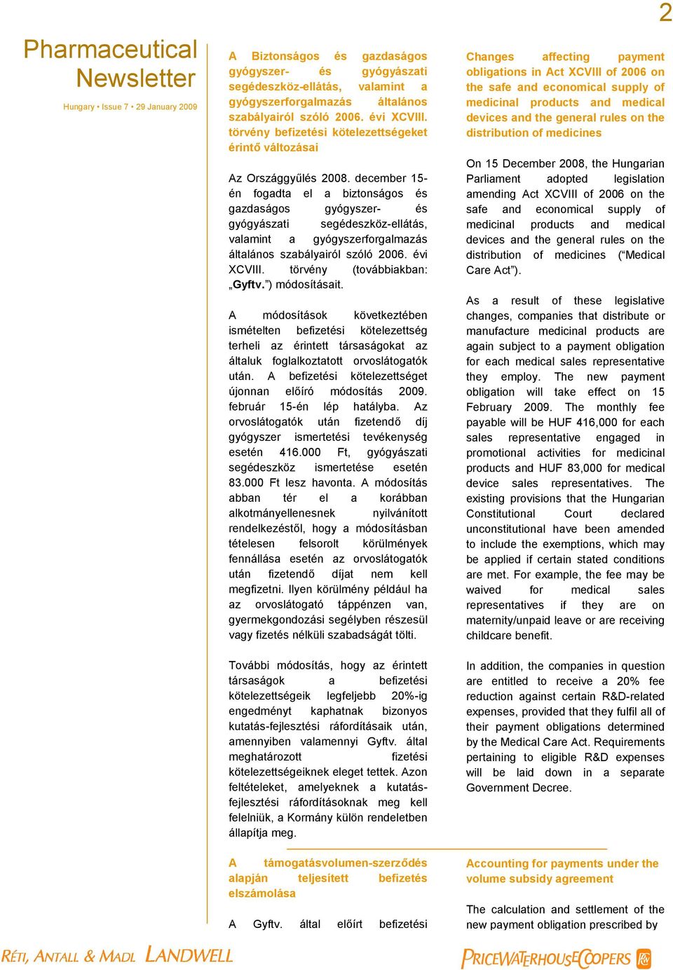 december 15- én fogadta el a biztonságos és gazdaságos gyógyszer- és gyógyászati segédeszköz-ellátás, valamint a gyógyszerforgalmazás általános szabályairól szóló 2006. évi XCVIII.