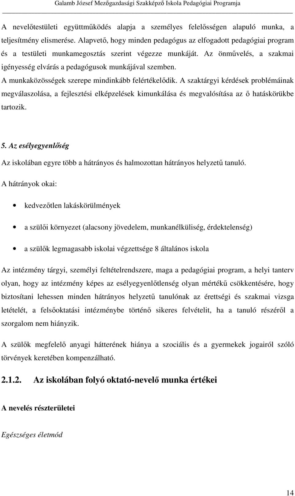 A munkaközösségek szerepe mindinkább felértékelődik. A szaktárgyi kérdések problémáinak megválaszolása, a fejlesztési elképzelések kimunkálása és megvalósítása az ő hatáskörükbe tartozik. 5.