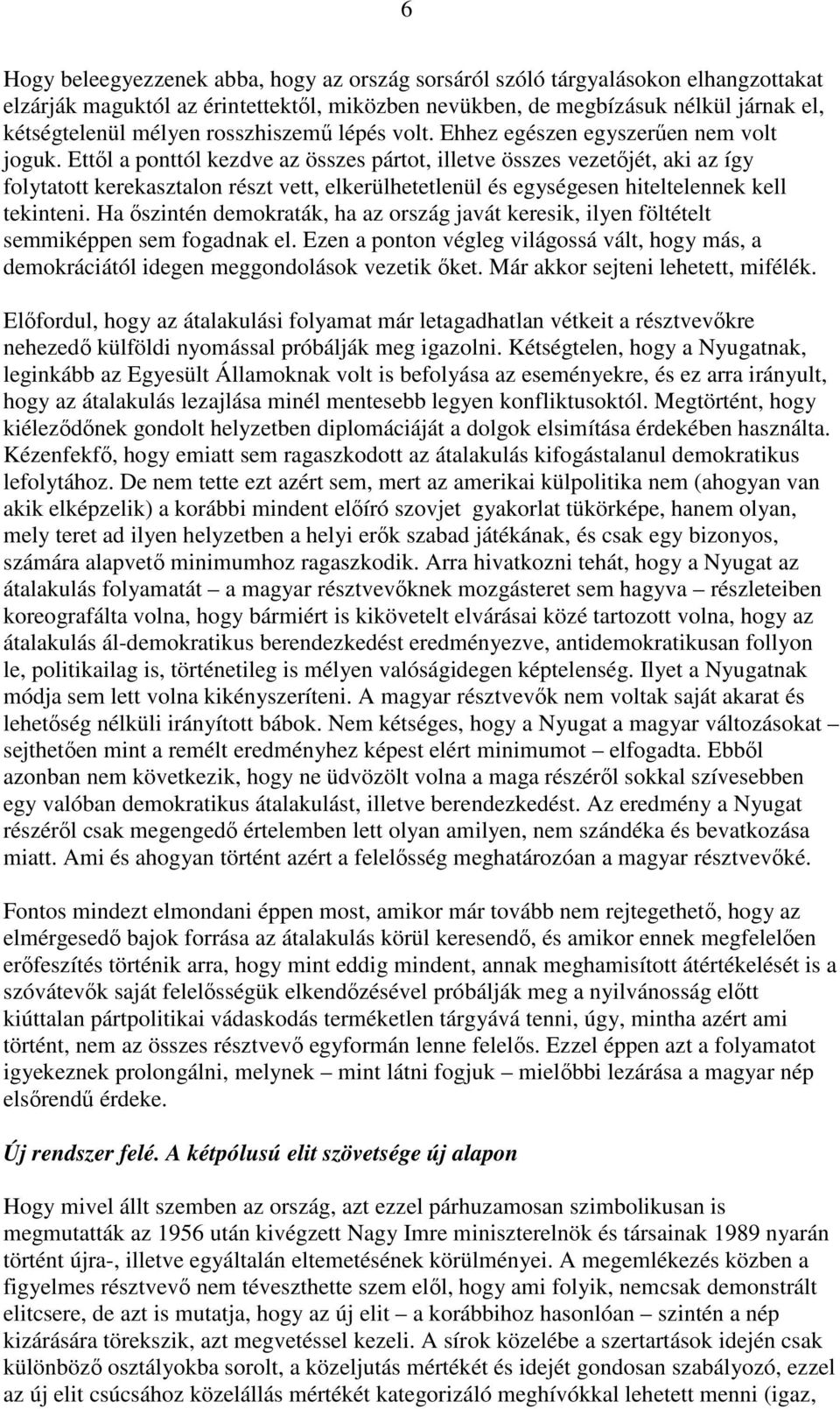 Ettıl a ponttól kezdve az összes pártot, illetve összes vezetıjét, aki az így folytatott kerekasztalon részt vett, elkerülhetetlenül és egységesen hiteltelennek kell tekinteni.