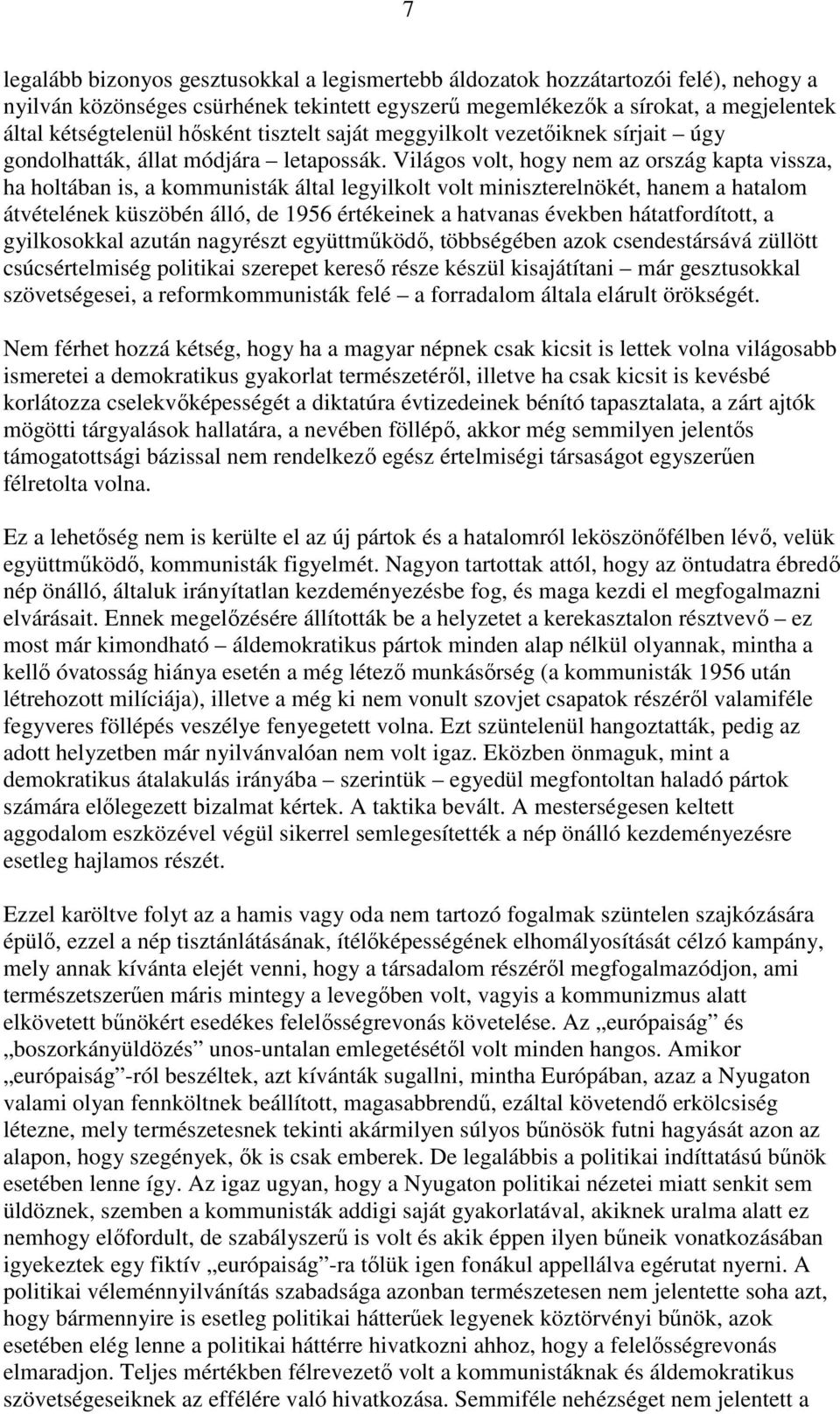 Világos volt, hogy nem az ország kapta vissza, ha holtában is, a kommunisták által legyilkolt volt miniszterelnökét, hanem a hatalom átvételének küszöbén álló, de 1956 értékeinek a hatvanas években