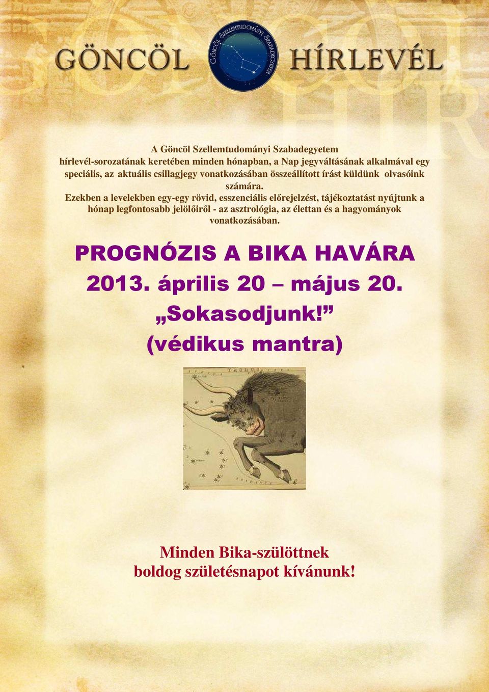 Ezekben a levelekben egy-egy rövid, esszenciális előrejelzést, tájékoztatást nyújtunk a hónap legfontosabb jelölőiről - az