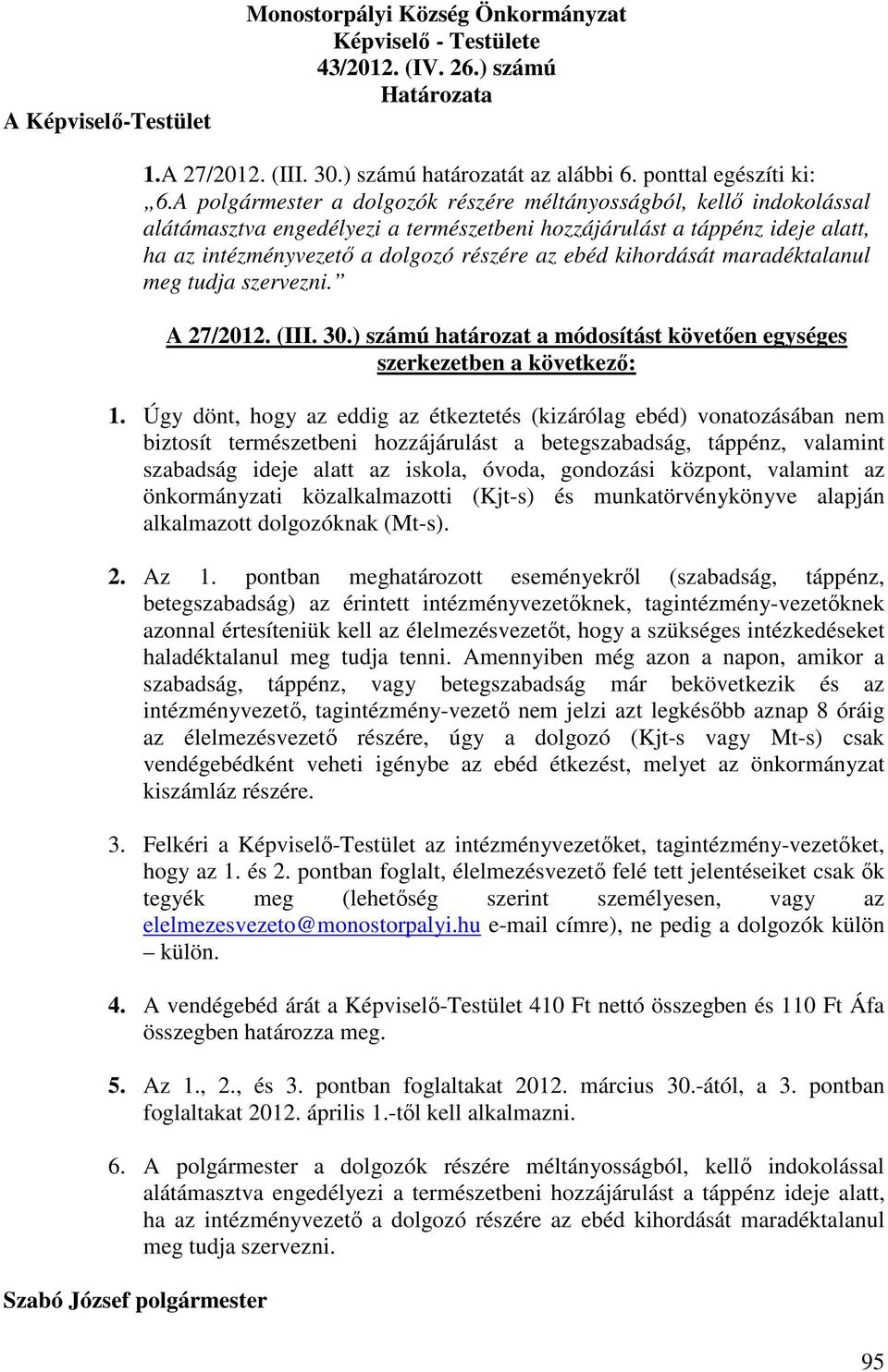 kihordását maradéktalanul meg tudja szervezni. A 27/2012. (III. 30.) számú határozat a módosítást követően egységes szerkezetben a következő: 1.