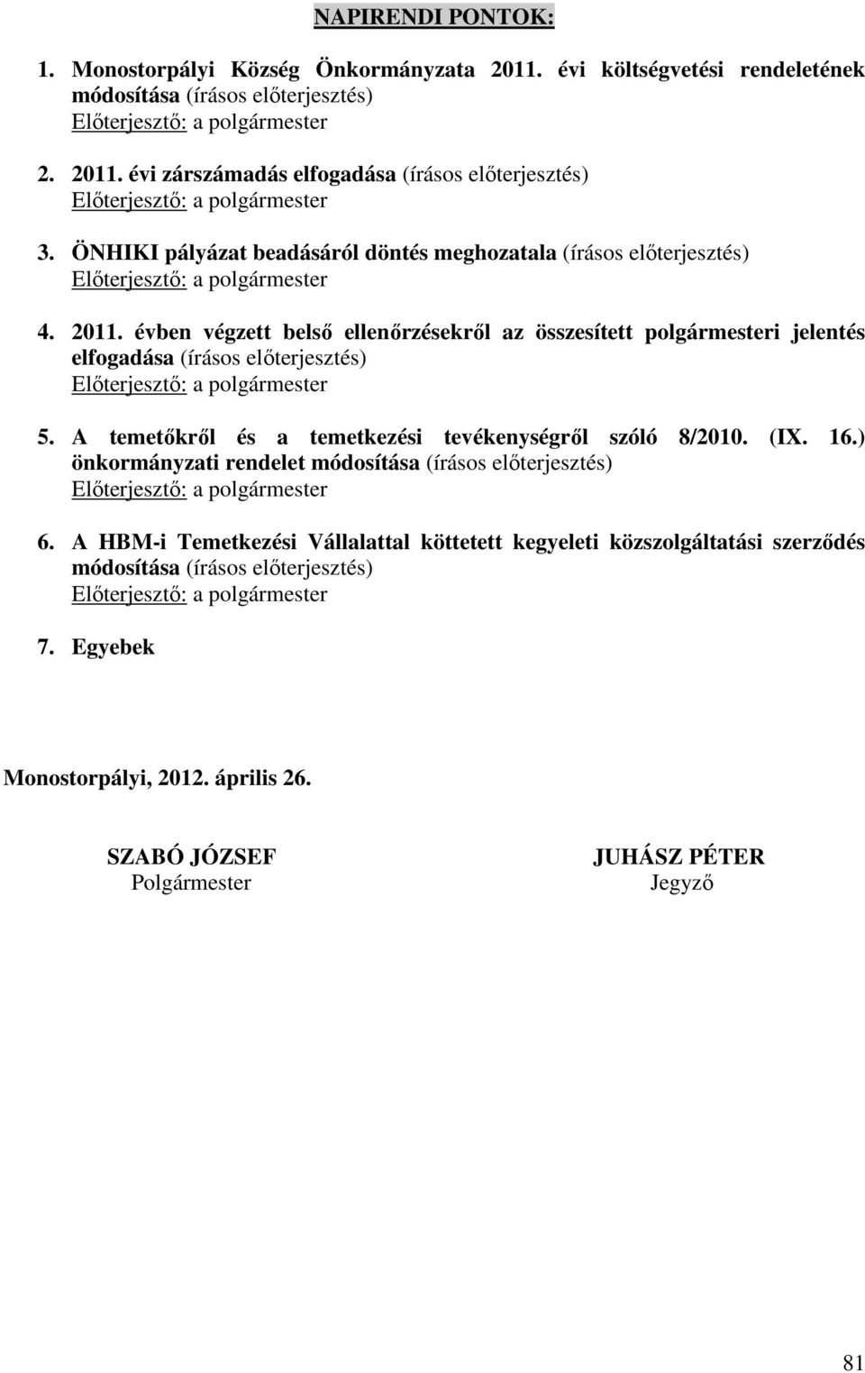 évben végzett belső ellenőrzésekről az összesített polgármesteri jelentés elfogadása (írásos előterjesztés) 5. A temetőkről és a temetkezési tevékenységről szóló 8/2010. (IX. 16.