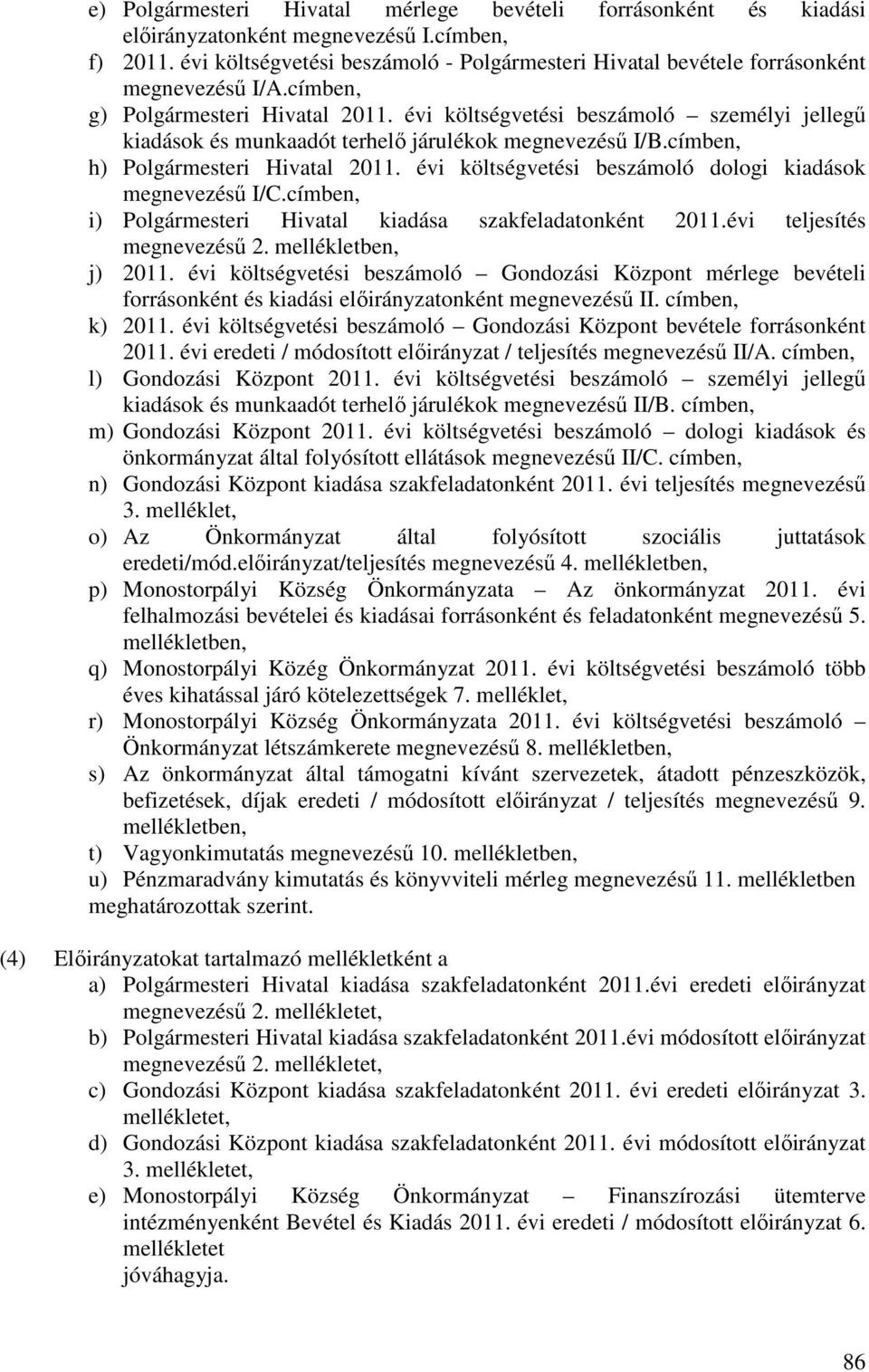 évi költségvetési beszámoló személyi jellegű kiadások és munkaadót terhelő járulékok megnevezésű I/B.címben, h) Polgármesteri Hivatal 2011. évi költségvetési beszámoló dologi kiadások megnevezésű I/C.