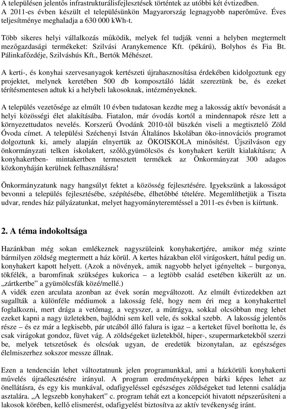 (pékárú), Bolyhos és Fia Bt. Pálinkafőzdéje, Szilváshús Kft., Bertók Méhészet.