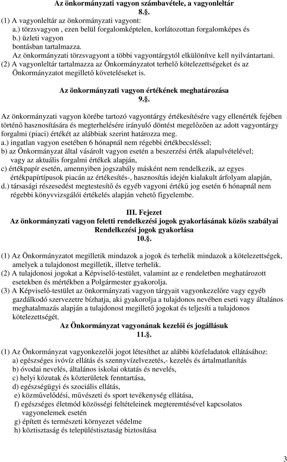 (2) A vagyonleltár tartalmazza az Önkormányzatot terhelő kötelezettségeket és az Önkormányzatot megillető követeléseket is. Az önkormányzati vagyon értékének meghatározása 9.