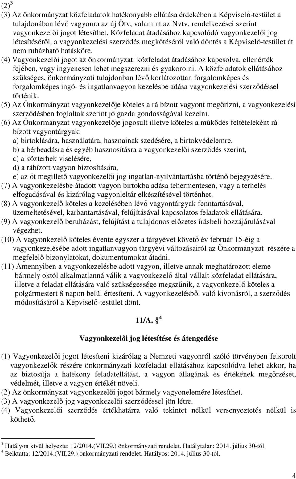 Közfeladat átadásához kapcsolódó vagyonkezelői jog létesítéséről, a vagyonkezelési szerződés megkötéséről való döntés a Képviselő-testület át nem ruházható hatásköre.