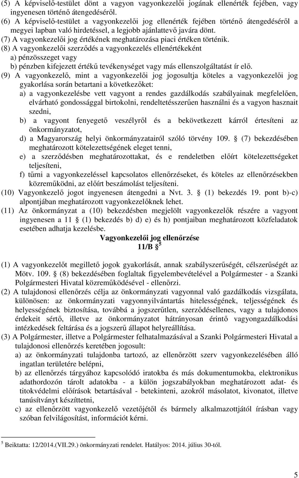 (7) A vagyonkezelői jog értékének meghatározása piaci értéken történik.