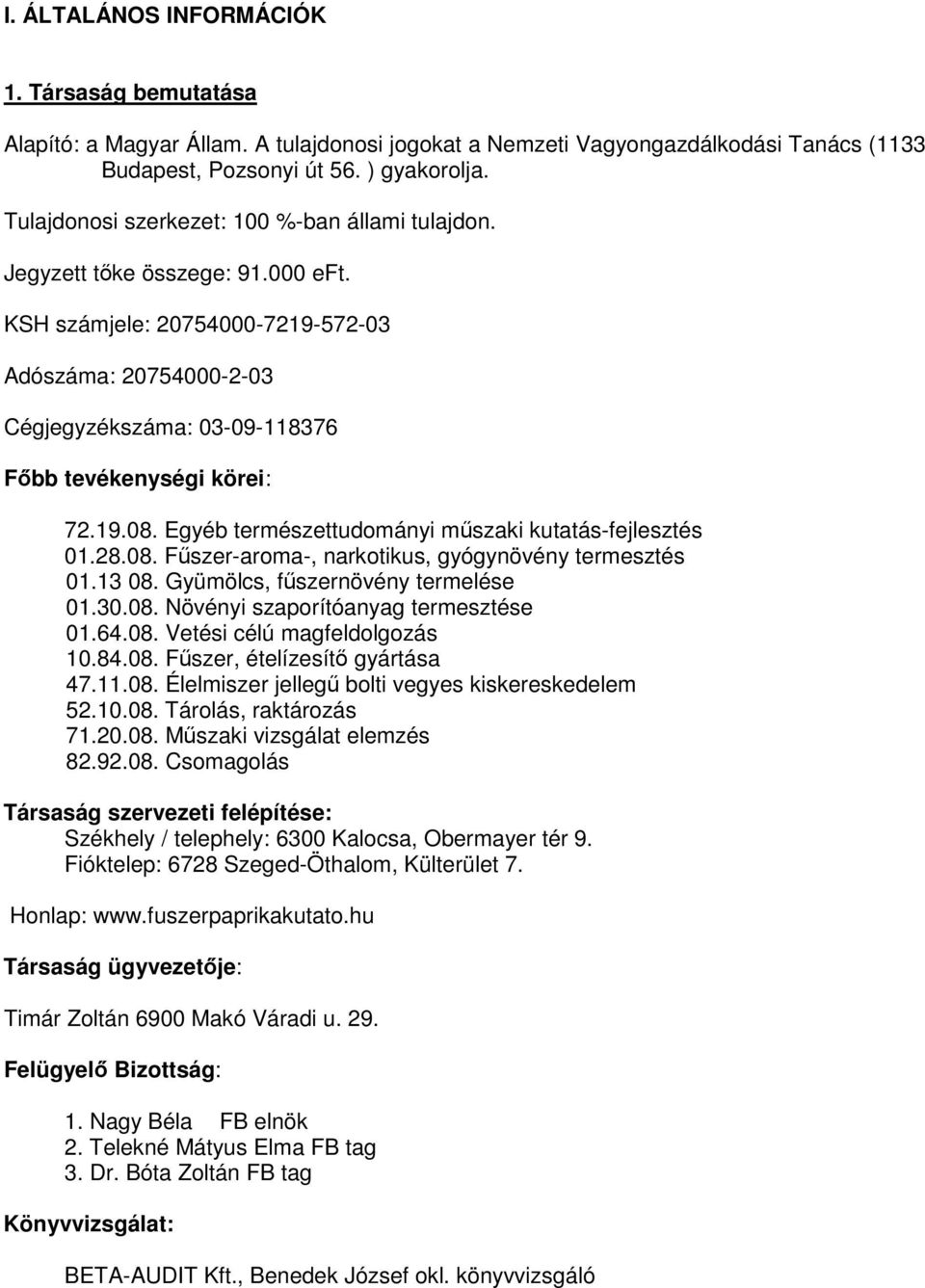 Egyéb természettudományi mőszaki kutatásfejlesztés 01.28.08. Főszeraroma, narkotikus, gyógynövény termesztés 01.13 08. Gyümölcs, főszernövény termelése 01.30.08. Növényi szaporítóanyag termesztése 01.