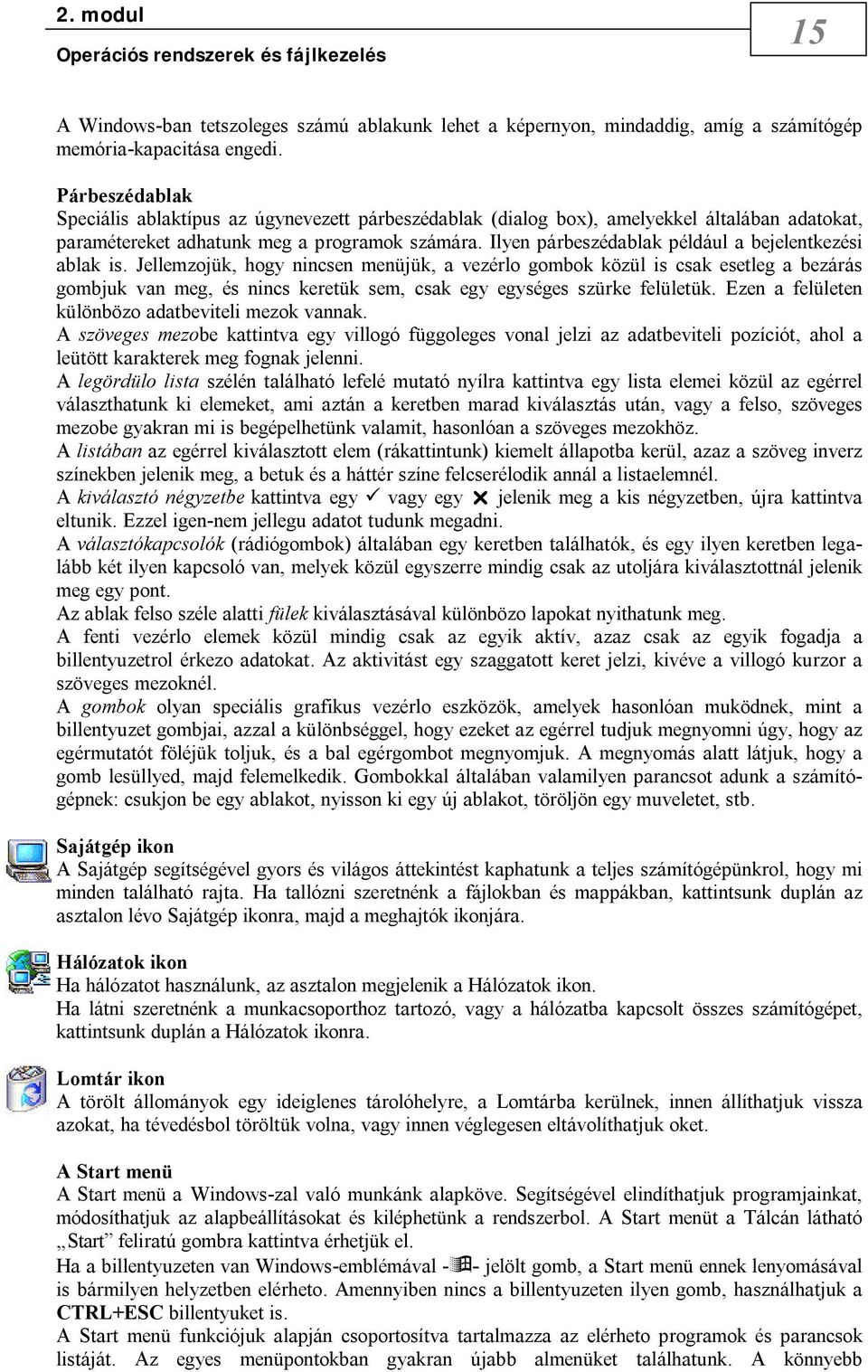 Ilyen párbeszédablak például a bejelentkezési ablak is.