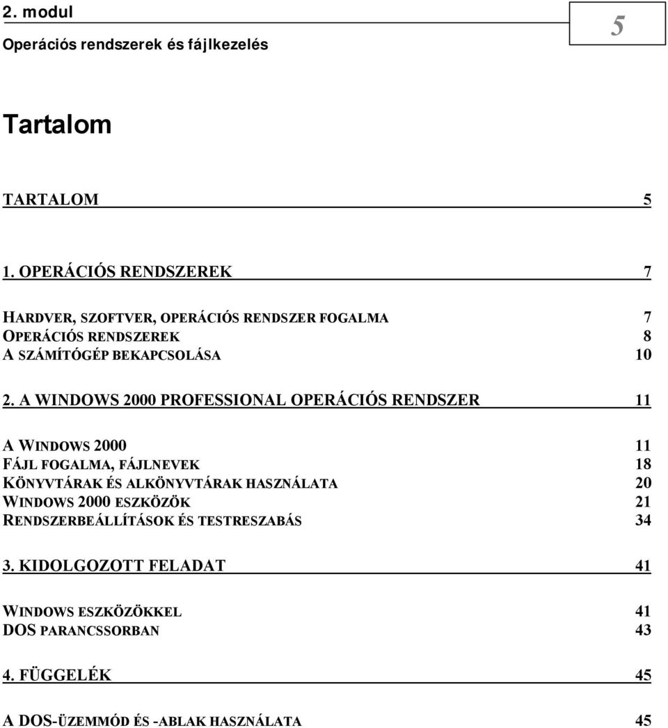 10 2. A WINDOWS 2000 PROFESSIONAL OPERÁCIÓS RENDSZER 11 A WINDOWS 2000 11 FÁJL FOGALMA, FÁJLNEVEK 18 KÖNYVTÁRAK ÉS