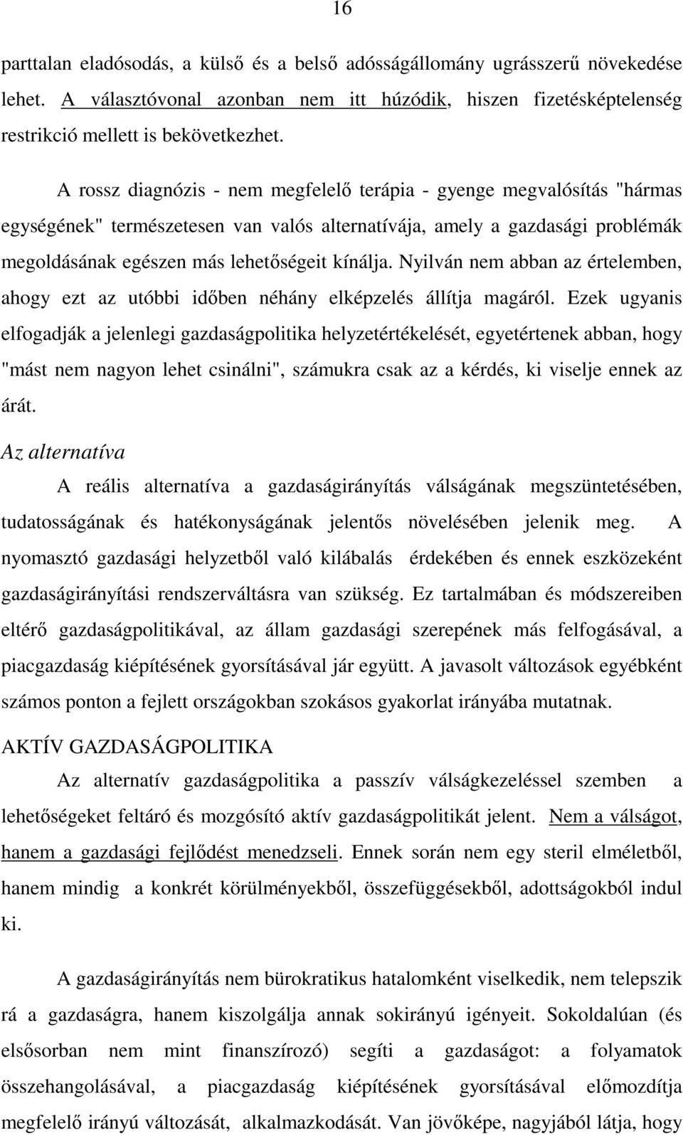 Nyilván nem abban az értelemben, ahogy ezt az utóbbi idıben néhány elképzelés állítja magáról.