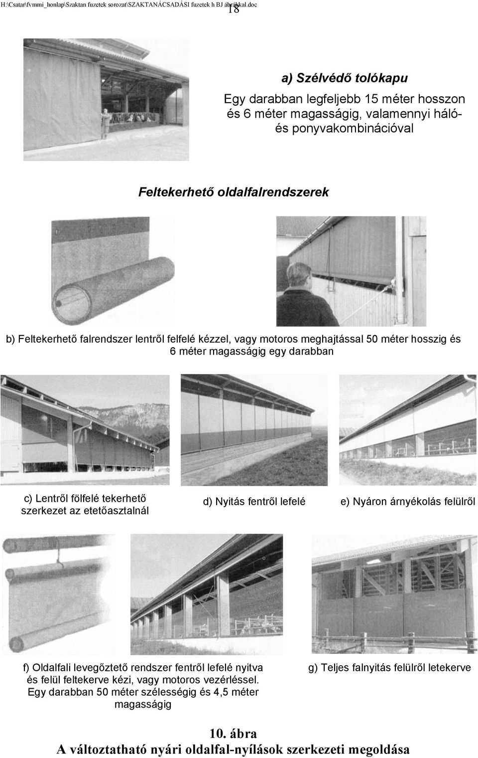 etetőasztalnál d) Nyitás fentről lefelé e) Nyáron árnyékolás felülről f) Oldalfali levegőztető rendszer fentről lefelé nyitva és felül feltekerve kézi, vagy motoros