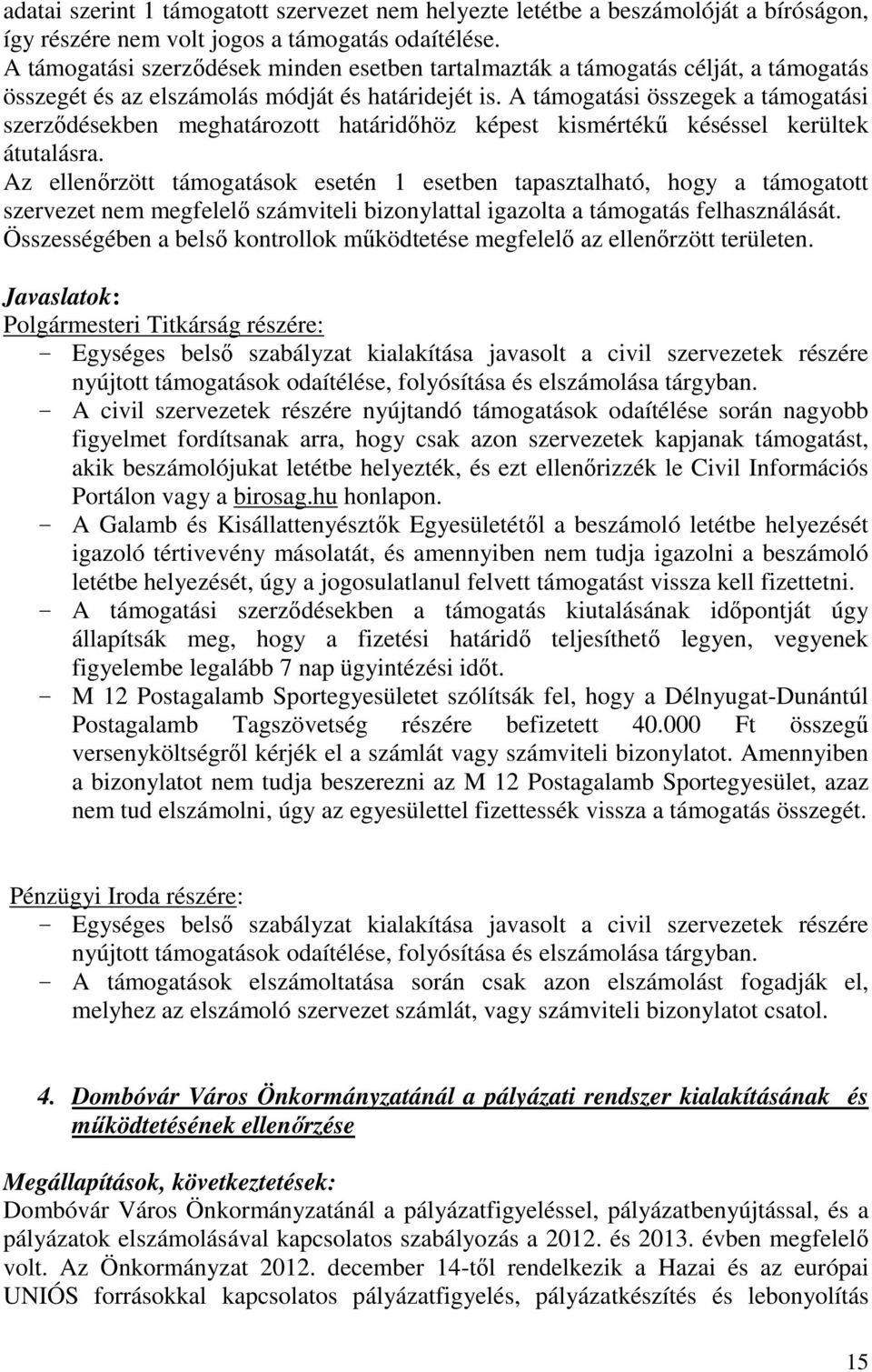 A támogatási összegek a támogatási szerződésekben meghatározott határidőhöz képest kismértékű késéssel kerültek átutalásra.