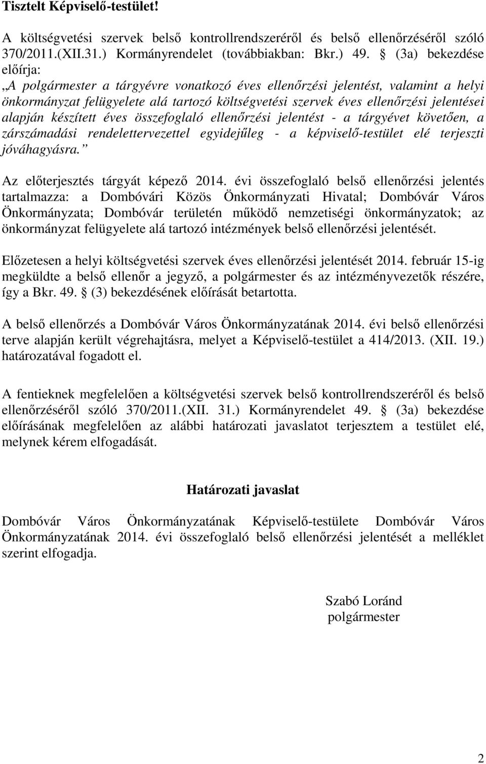 alapján készített éves összefoglaló ellenőrzési jelentést - a tárgyévet követően, a zárszámadási rendelettervezettel egyidejűleg - a képviselő-testület elé terjeszti jóváhagyásra.