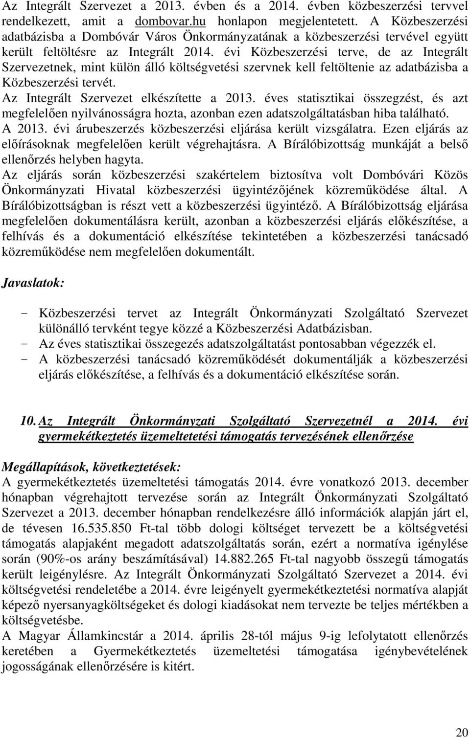 évi Közbeszerzési terve, de az Integrált Szervezetnek, mint külön álló költségvetési szervnek kell feltöltenie az adatbázisba a Közbeszerzési tervét. Az Integrált Szervezet elkészítette a 2013.