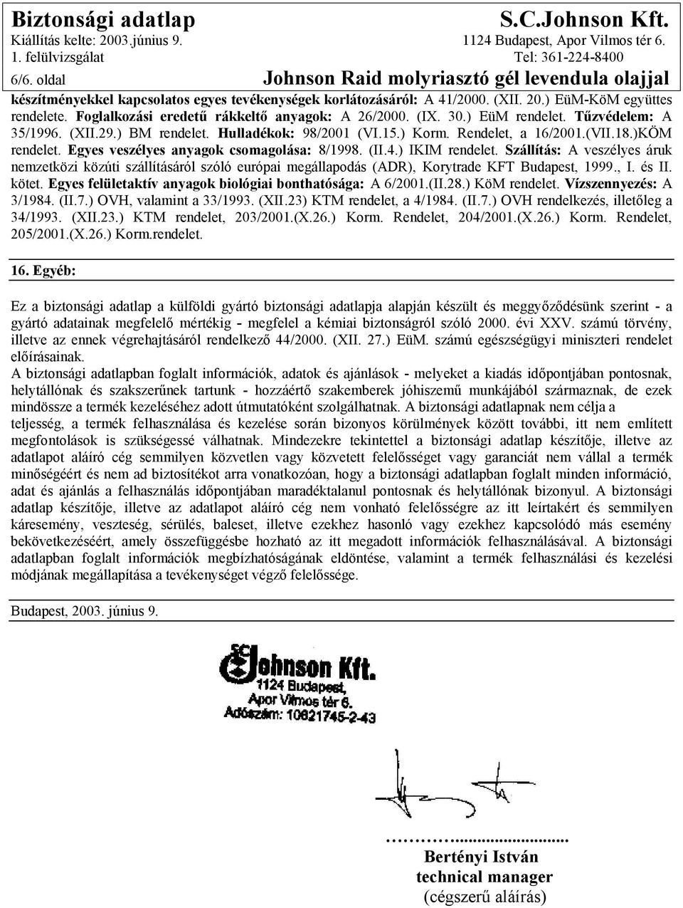 Egyes veszélyes anyagok csomagolása: 8/1998. (II.4.) IKIM rendelet. Szállítás: A veszélyes áruk nemzetközi közúti szállításáról szóló európai megállapodás (ADR), Korytrade KFT Budapest, 1999., I.
