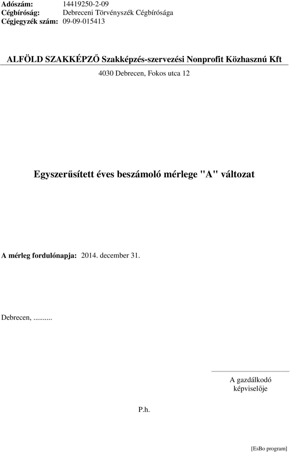 4030 Debrecen, Fokos utca 12 Egyszerűsített éves beszámoló mérlege "A" változat A