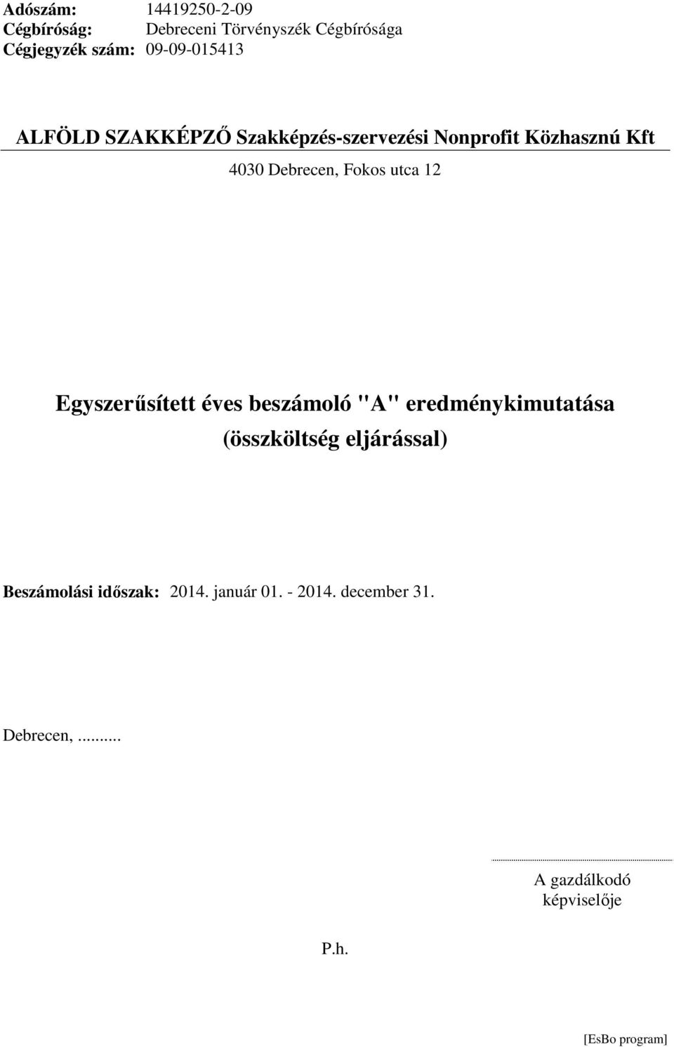 Fokos utca 12 Egyszerűsített éves beszámoló "A" eredménykimutatása (összköltség eljárással)