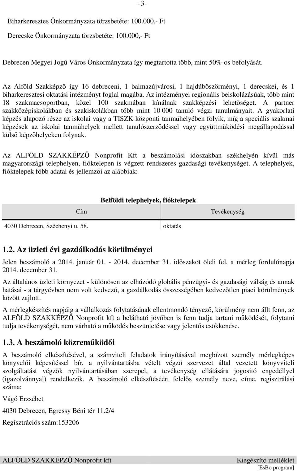 Az intézményei regionális beiskolázásúak, több mint 18 szakmacsoportban, közel 100 szakmában kínálnak szakképzési lehetőséget.